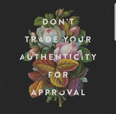 the words don't trade your authenticity for approval are painted on a black background