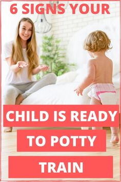 a woman sitting on the floor with her child in front of her and text that reads, 6 signs your child is ready to potty train