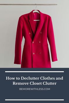 a red coat hanging on a clothes rack with the words how to declutter clothes and remove closet clutter