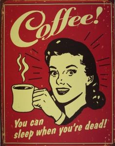 a sign that says coffee you can sleep when you're dead on the wall