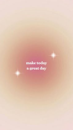 the words make today a great day are written in white on a light pink background