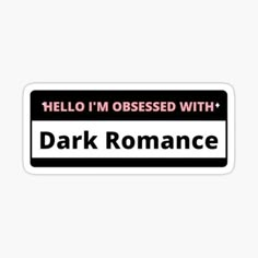 a black and white sign that says, hello i'm obsesed with dark romance