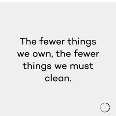 a quote that reads the few things we own, the few things we must clean