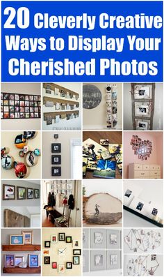 many different pictures with the words 20 cleverly creative ways to display your cherished photos