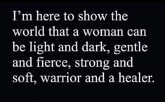 a poem written in white on a black background with the words, i'm here to show the world that a woman can be light and dark, gentle and strong