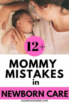 a woman holding her baby in her arms with text overlay that reads, 12 + mommy mistakes in newborn care