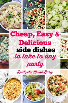 many different dishes are shown with the words cheap, easy and delicious side dishes to take to any party