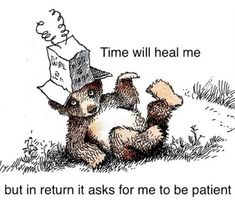 a cartoon drawing of two bears sitting next to each other with the caption time will heal me but in return it asks for me to be patient