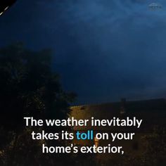 an image of a dark sky with the words, the weather inevitablely takes it's toll on your home's exterior