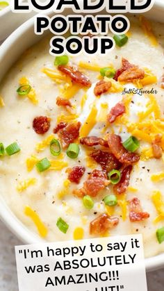 loaded potato soup in a white bowl with green onions and bacon on top, text reads loaded potato soup i'm happy to say it was absolutely amazing