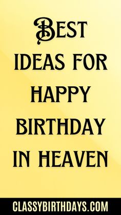 a yellow sign that says best ideas for happy birthday in heaven