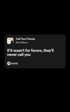 the text on the phone says, if it was for favors, they'll never call you