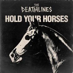 a black and white photo of a horse with the words, the deathlines hold your horses