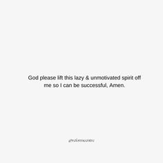 a white background with the words god please lift this lazy & unmotched spirit off me so i can be successful, amen