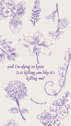 a drawing of flowers with the words, and i'm dying to know