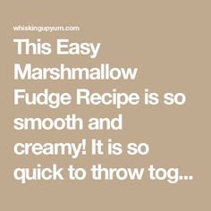 the text reads, this easy marshmallow fudge recipe is so smooth and creamy it