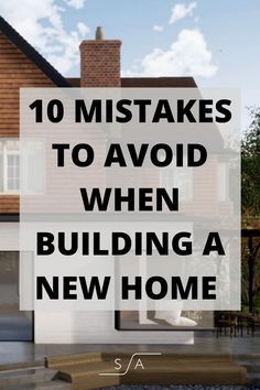 a house with the words 10 mistakes to avoid when building a new home