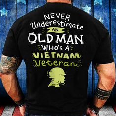 Casual Letter Print Tops For Veterans Day, Military Shirt, Veteran T Shirts, Gifts For Veterans, St Paddys Day, Vietnam Veterans, Never Underestimate, Veterans Day, Old Men