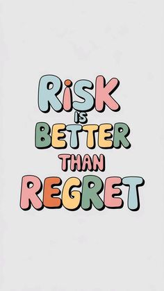 the words are written in different colors and font on a white background, which reads,'risk is better than reget '