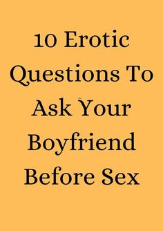 10 Erotic Questions To Ask Your Boyfriend Before Sex How To Be Romantic, Marriage Advice Quotes, Questions To Ask Your Boyfriend, Couple Activities, Communication Relationship, Dating Advice Quotes, Relationship Texts