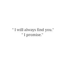 the words i will always find you, i promise