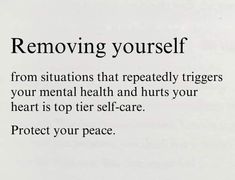 a sign that says removing yourself from situations that repeated triggerers your mental health and hurts your heart is top tier self - care protect