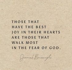 a quote that reads those that have the best joy in their hearts are those that walk most in the fear of god