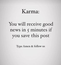 an ad with the words karma on it, in black and white text that reads you will receive good news in 5 minutes if you save this post type amen & follow us