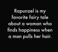 the words rapunzel is my favorite fairy tale about a woman who finds happiness when a man pulls her hair