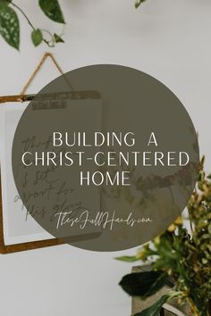 a sign that says building a christ - centered home on the side of a wall