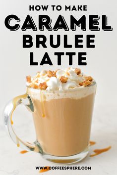 a cup of caramel coffee with whipped cream on top and the words how to make caramel brule latte