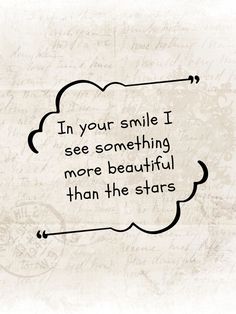 a quote that says, in your smile i see something more beautiful than the stars