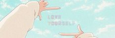 two hands reaching up towards each other with the words love yourself written on them