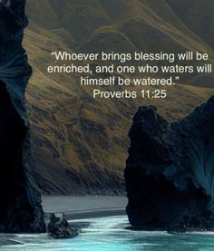 an image of the ocean and mountains with a bible verse written on it that reads whoever brings blessing will be enticed, and one who waters will