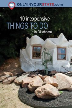 an image of a rock house with the words 10 expensive things to do in oklahoma