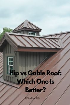 a metal roof with the words hip vs gable roof, which one is better?