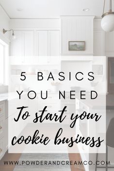 a kitchen with the words 5 basics you need to start your cookie business