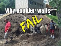 two men standing next to a pile of dirt with the words why boulder walls fail