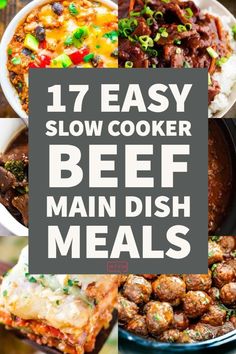 the words 17 easy slow cooker beef main dish meals are in front of an image of