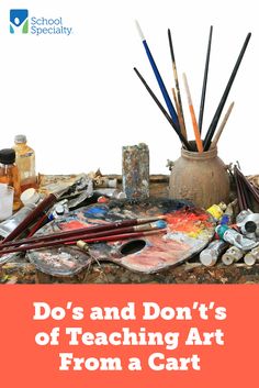 an image of art supplies with the words do's and don'ts of teaching art from a cart