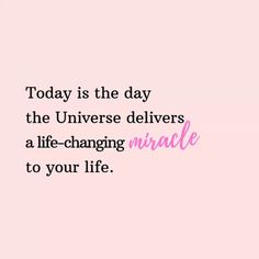 the quote today is the day the universe delivers a life - changing message to your life