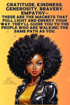 Gratitude, kindness, generosity, bravery, empathy— these are the magnets that pull light and energy your way. They’ll guide you to the people who are walking the same path as you. #gratitude #quotes #africanamericanexpressions #strongblackwoman #goodmorning #upliftingquotes #encouragingquotes #titicookie #lifequotes #positivethoughts Kind People Quotes, Daily Affirmations Success, Godly Women Quotes, Affirmations Success, Girl Illustrations, Goddess Quotes, In Loving Memory Quotes, Conscious Mind