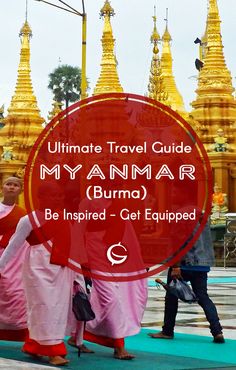 the ultimate travel guide to myanmar burma