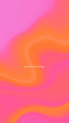 an orange and pink background with the words protect your energy