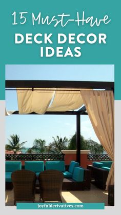 an outdoor covered deck with blue chairs and white drapes on the side, text reads 15 must - have deck decor ideas