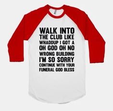 a red and white baseball shirt that says walk into the club like