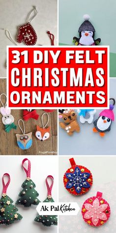 christmas ornaments made out of felt with text overlay that says 31 diy felt christmas ornaments