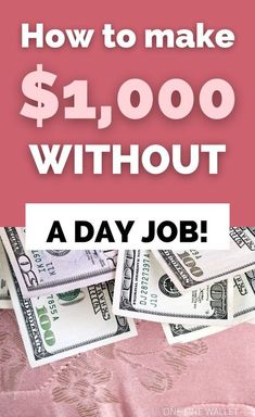 the words how to make $ 1, 000 without a day job on top of money