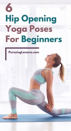 a woman doing yoga poses for beginners with the title 6 hip opening yoga poses for beginners