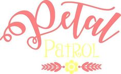 the word petal patrol written in pink and yellow with an arrow on it's side